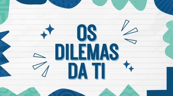 Os dilemas da TI