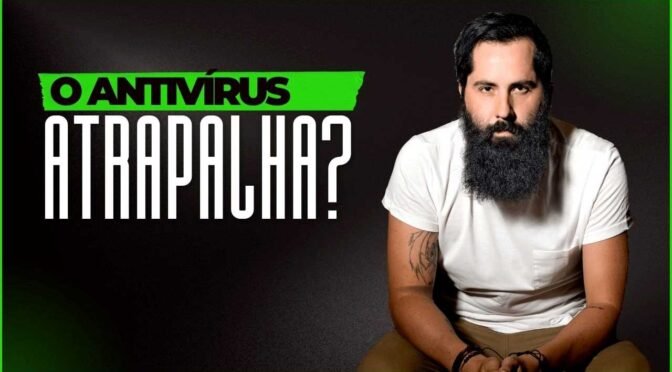 O antivírus atrapalha?