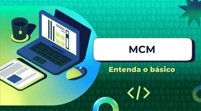 MCM – Entenda o básico