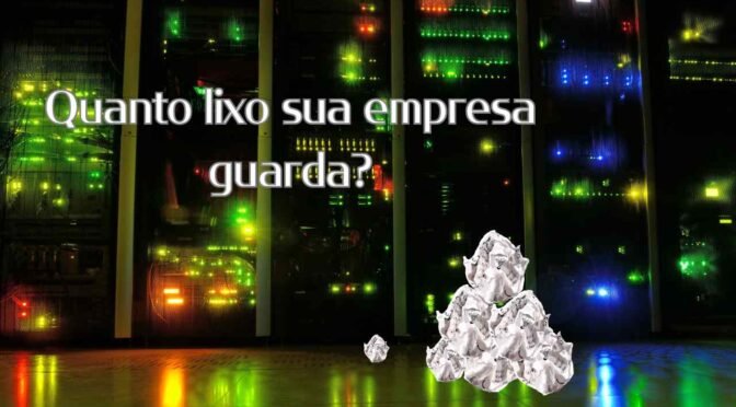 Quanto lixo sua empresa guarda?