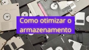 como otimizar armazenamento