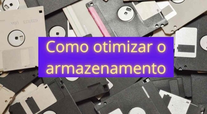 Como otimizar o armazenamento