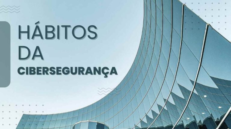 Hábitos da cibersegurança
