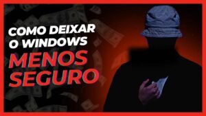 Como deixar o Windows menos seguro