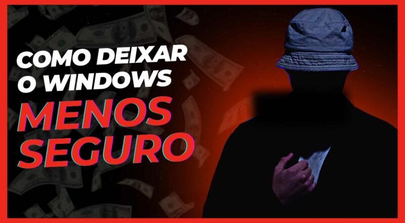 Como deixar o Windows menos seguro