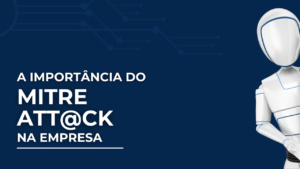 A importância do Mitre Att@ck na empresa