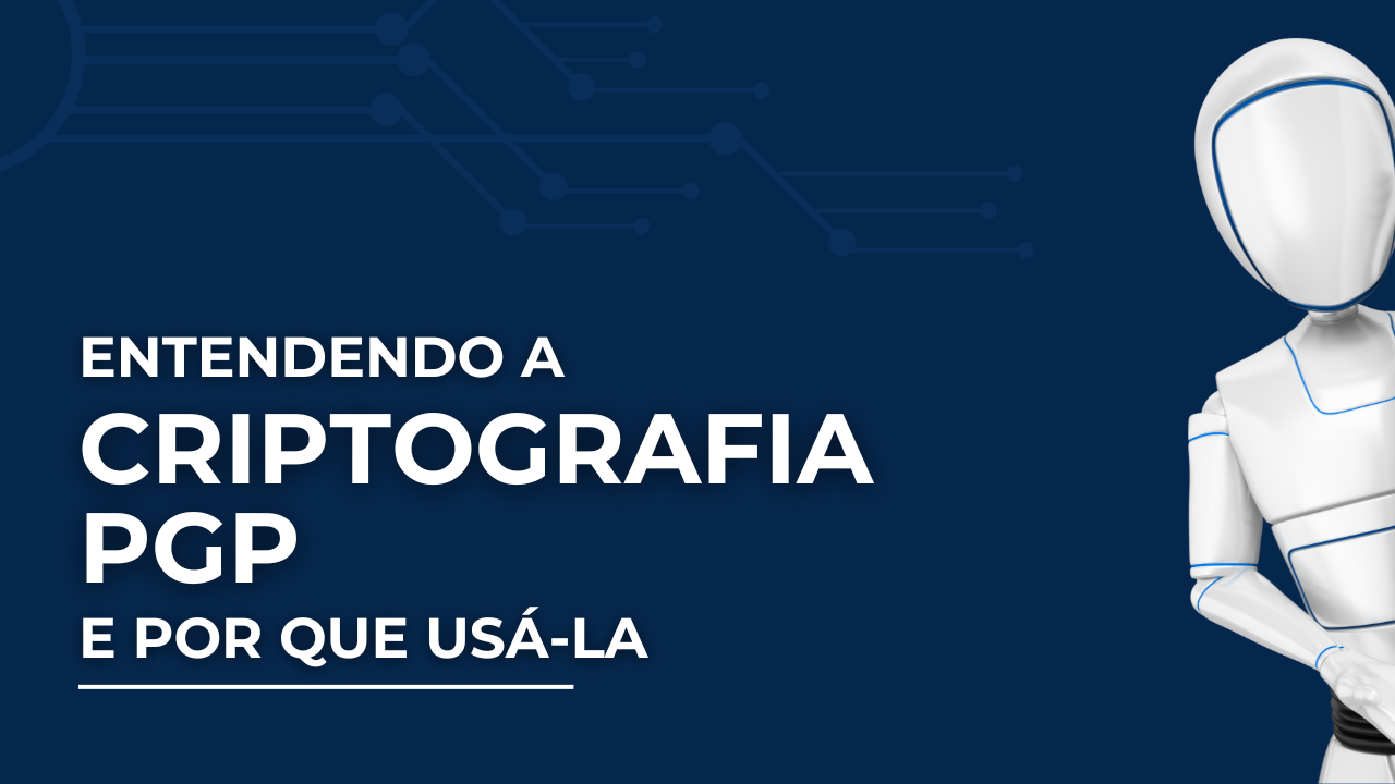 Entendendo a Criptografia PGP