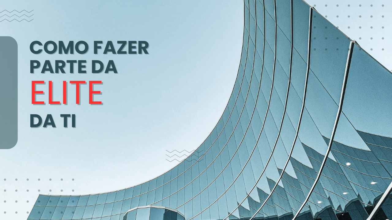 Como fazer parte da ELITE da TI