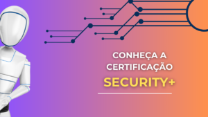 Conheça a certificação Security+